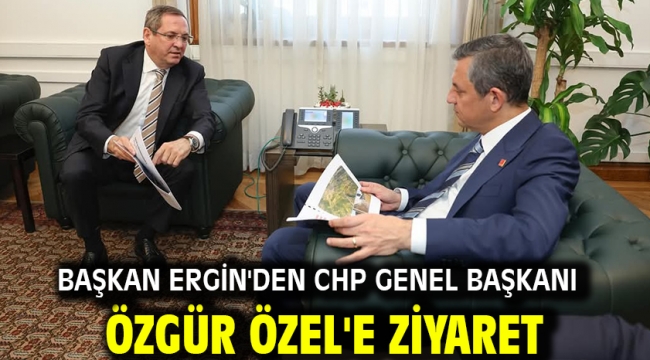 Başkan Ergin'den CHP Genel Başkanı Özgür Özel'e ziyaret