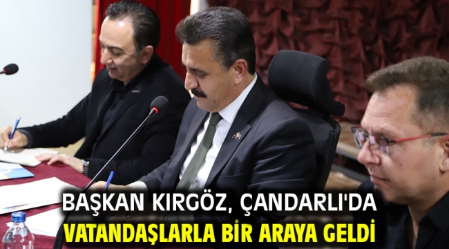 Başkan Kırgöz, Çandarlı'da vatandaşlarla bir araya geldi