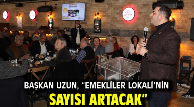 Başkan Uzun, "Emekliler Lokali'nin Sayısı Artacak"