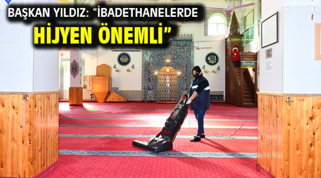 Başkan Yıldız: "İbadethanelerde hijyen önemli"