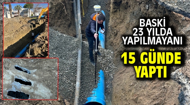 BASKİ 23 yılda yapılmayanı 15 günde yaptı