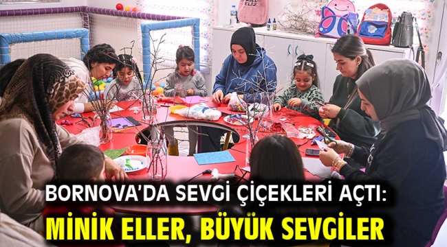 Bornova'da sevgi çiçekleri açtı: Minik Eller, Büyük Sevgiler