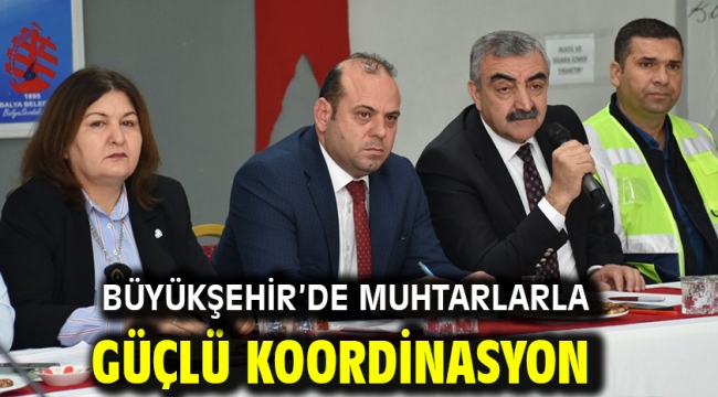 Büyükşehir'de muhtarlarla güçlü koordinasyon 