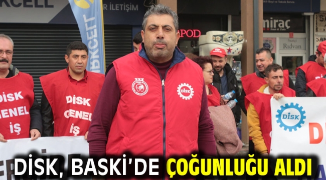 DİSK, BASKİ'de çoğunluğu aldı