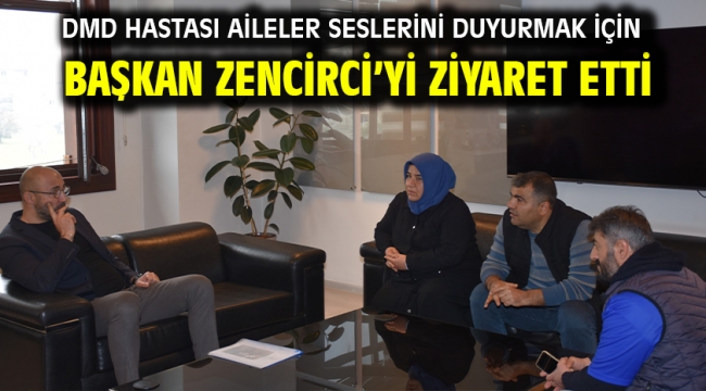 Dmd Hastası Aileler Seslerini Duyurmak İçin Başkan Zencirci'yi Ziyaret Etti