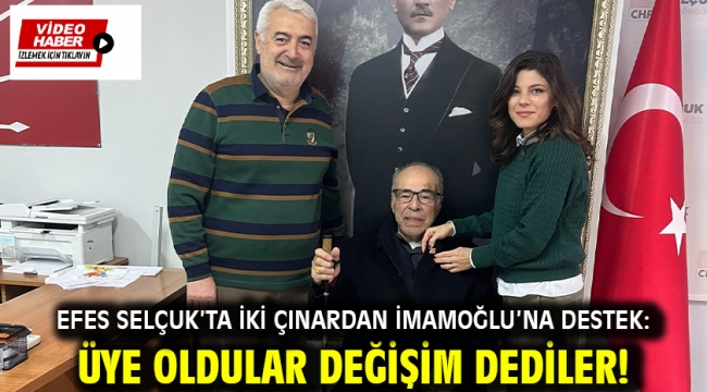 EFES SELÇUK'TA İKİ ÇINARDAN İMAMOĞLU'NA DESTEK: ÜYE OLDULAR DEĞİŞİM DEDİLER!