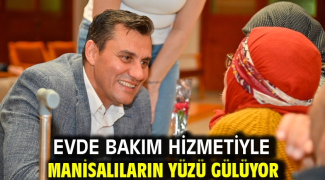 Evde Bakım Hizmetiyle Manisalıların Yüzü Gülüyor