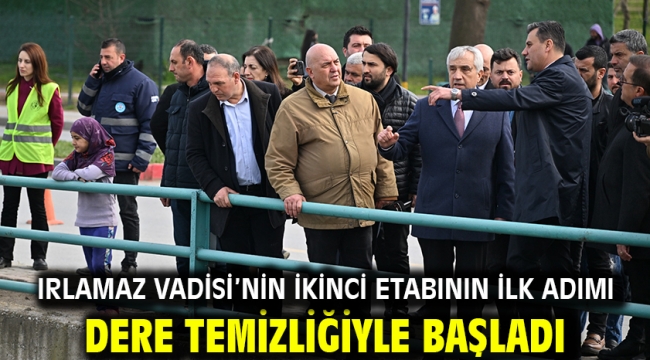 Irlamaz Vadisi'nin ikinci etabının ilk adımı dere temizliğiyle başladı