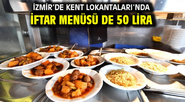 İzmir'de Kent Lokantaları'nda iftar menüsü de 50 lira