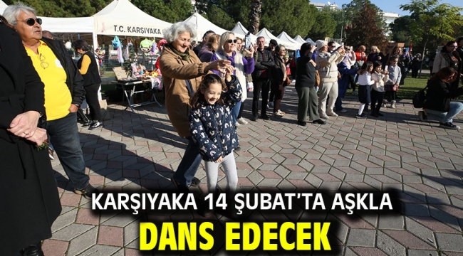 Karşıyaka 14 Şubat'ta aşkla dans edecek