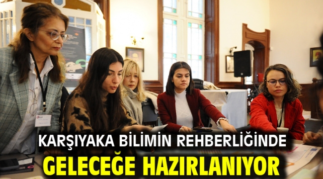 Karşıyaka bilimin rehberliğinde geleceğe hazırlanıyor