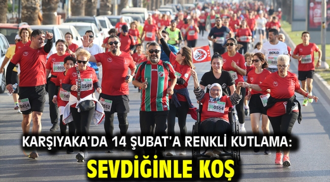 Karşıyaka'da 14 Şubat'a renkli kutlama: Sevdiğinle Koş