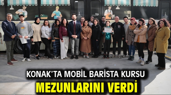 Konak'ta Mobil Barista Kursu mezunlarını verdi