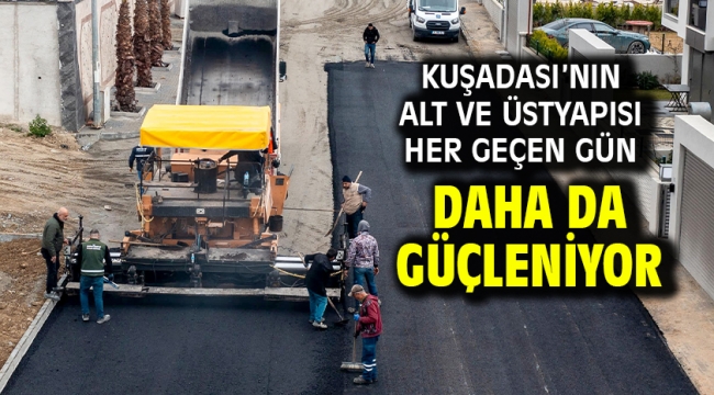 Kuşadası'nın Alt Ve Üstyapısı Her Geçen Gün Daha Da Güçleniyor