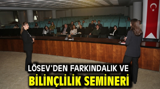 LÖSEV'DEN farkındalık ve bilinçlilik semineri