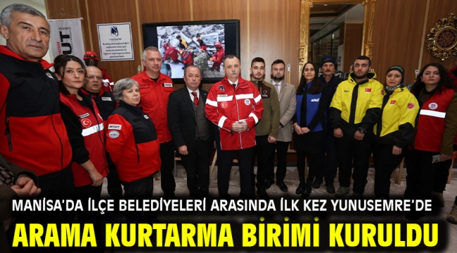 Manisa'da İlçe Belediyeleri Arasında İlk Kez Yunusemre'de Arama Kurtarma Birimi Kuruldu