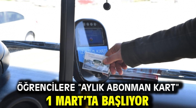 Öğrencilere "Aylık Abonman Kart" 1 Mart'ta başlıyor