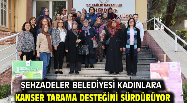 Şehzadeler Belediyesi Kadınlara Kanser Tarama Desteğini Sürdürüyor