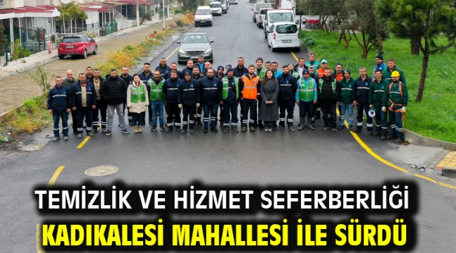 Temizlik Ve Hizmet Seferberliği Kadıkalesi Mahallesi İle Sürdü