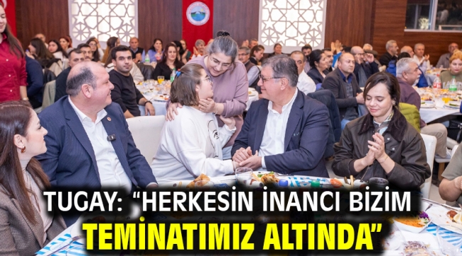 Tugay: "Herkesin inancı bizim teminatımız altında"