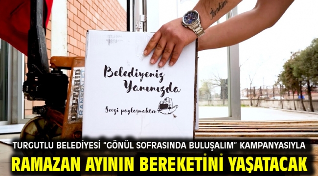 Turgutlu Belediyesi "Gönül Sofrasında Buluşalım" Kampanyasıyla Ramazan Ayının Bereketini Yaşatacak 