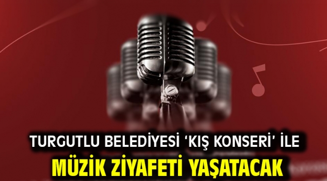 Turgutlu Belediyesi 'Kış Konseri' İle Müzik Ziyafeti Yaşatacak