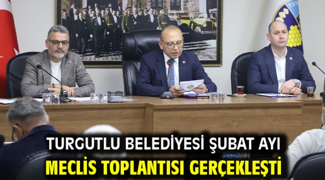 Turgutlu Belediyesi Şubat Ayı Meclis Toplantısı Gerçekleşti