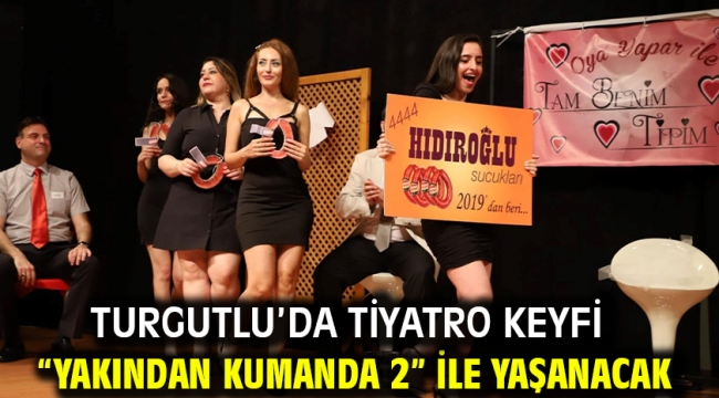 Turgutlu'da Tiyatro Keyfi "Yakından Kumanda 2" İle Yaşanacak