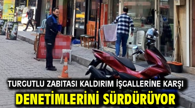 Turgutlu Zabıtası Kaldırım İşgallerine Karşı Denetimlerini Sürdürüyor