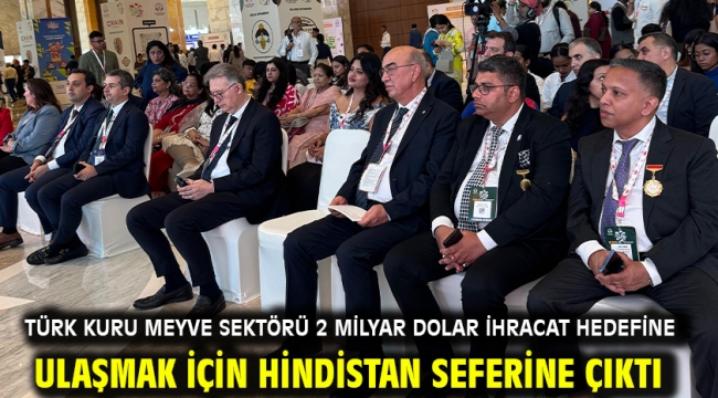 Türk kuru meyve sektörü 2 milyar dolar ihracat hedefine ulaşmak için Hindistan seferine çıktı