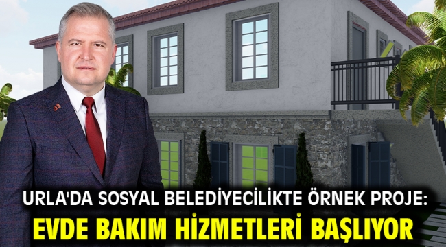 Urla'da Sosyal Belediyecilikte Örnek Proje: Evde Bakım Hizmetleri Başlıyor