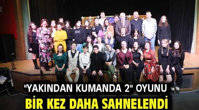 "Yakından Kumanda 2" Oyunu Bir Kez Daha Sahnelendi