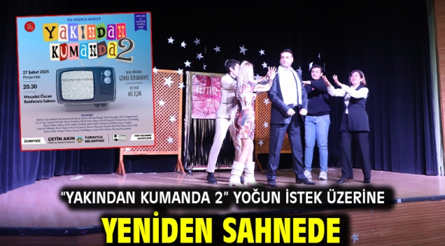 "Yakından Kumanda 2" Yoğun İstek Üzerine Yeniden Sahnede