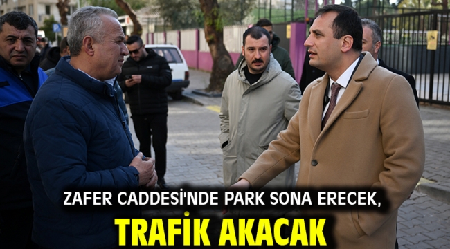 Zafer Caddesi'nde park sona erecek, trafik akacak