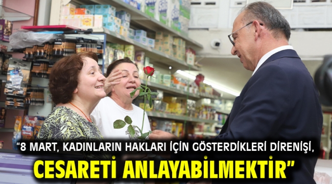 "8 Mart, Kadınların Hakları İçin Gösterdikleri Direnişi, Cesareti Anlayabilmektir"