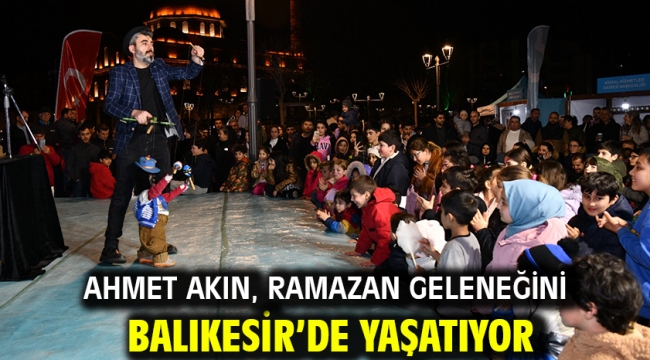 Ahmet Akın, Ramazan Geleneğini Balıkesir'de yaşatıyor