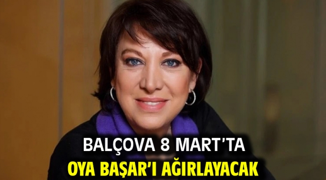 Balçova 8 Mart'ta Oya Başar'ı ağırlayacak