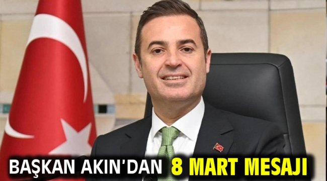 Başkan Akın'dan 8 Mart Mesajı