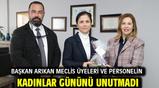 Başkan Arıkan meclis üyeleri ve personelin kadınlar gününü unutmadı