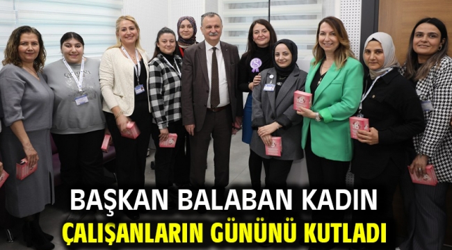 Başkan Balaban Kadın Çalışanların Gününü Kutladı