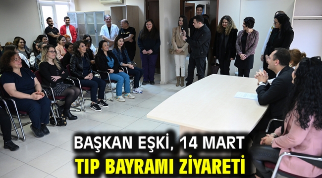 Başkan Eşki, 14 Mart Tıp Bayramı ziyareti