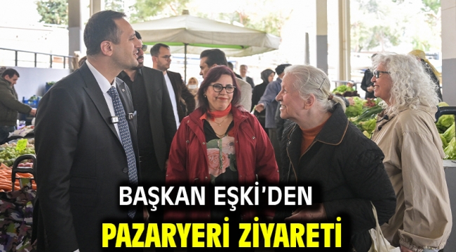 Başkan Eşki'den pazaryeri ziyareti