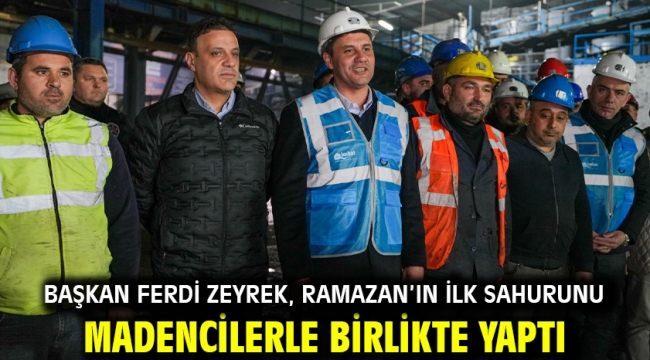 Başkan Ferdi Zeyrek, Ramazan'ın İlk Sahurunu Madencilerle Birlikte Yaptı