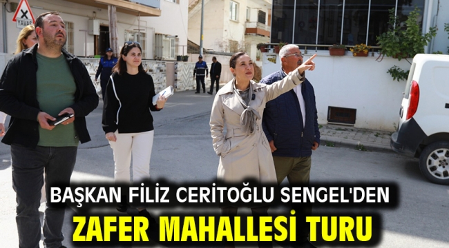 Başkan Filiz Ceritoğlu Sengel'den Zafer Mahallesi Turu