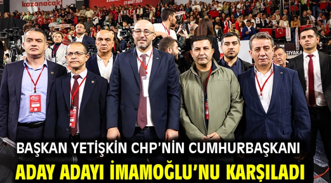 Başkan Yetişkin CHP'nin Cumhurbaşkanı Aday Adayı İmamoğlu'nu Karşıladı