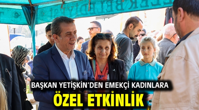 Başkan Yetişkin'den Emekçi Kadınlara Özel Etkinlik