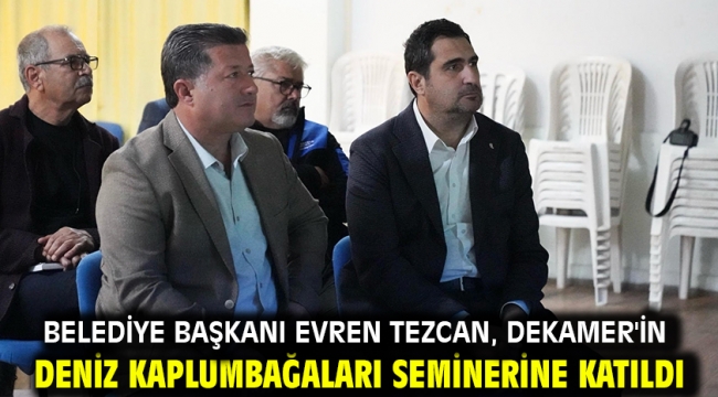 Belediye Başkanı Evren Tezcan, DEKAMER'in Deniz Kaplumbağaları Seminerine Katıldı