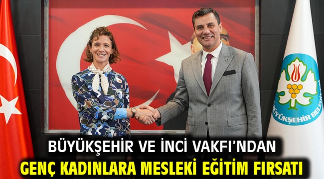 Büyükşehir ve İnci Vakfı'ndan Genç Kadınlara Mesleki Eğitim Fırsatı