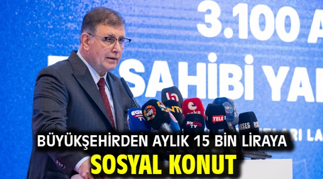 Büyükşehirden aylık 15 bin liraya sosyal konut