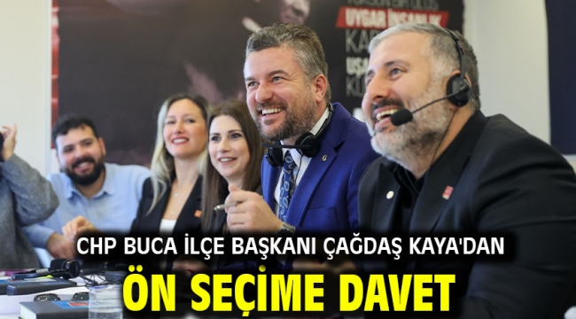 CHP Buca İlçe Başkanı Çağdaş Kaya'dan ön seçime davet